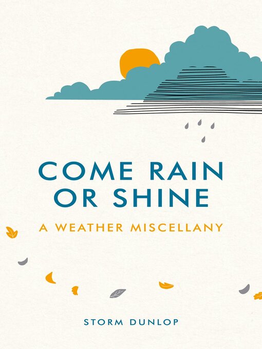Title details for Come Rain or Shine: a Weather Miscellany by Storm Dunlop - Available